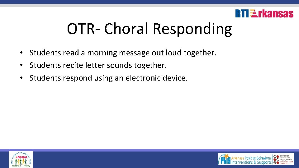 OTR- Choral Responding • Students read a morning message out loud together. • Students
