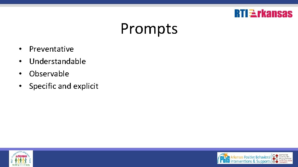 Prompts • • Preventative Understandable Observable Specific and explicit 
