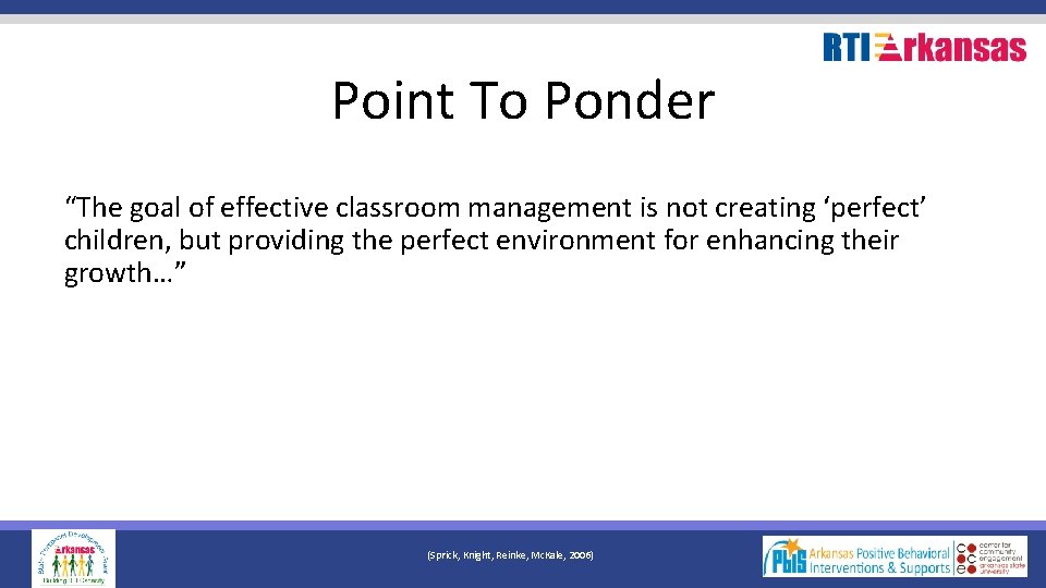 Point To Ponder “The goal of effective classroom management is not creating ‘perfect’ children,