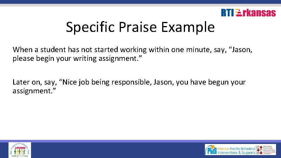 Specific Praise Example When a student has not started working within one minute, say,