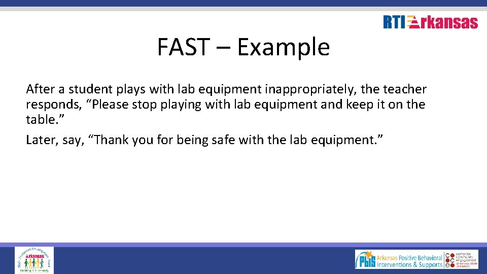 FAST – Example After a student plays with lab equipment inappropriately, the teacher responds,