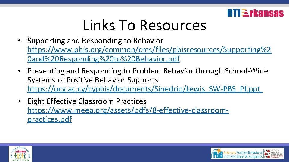 Links To Resources • Supporting and Responding to Behavior https: //www. pbis. org/common/cms/files/pbisresources/Supporting%2 0