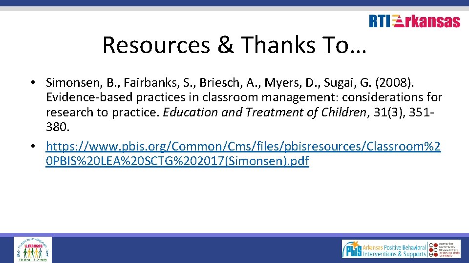 Resources & Thanks To… • Simonsen, B. , Fairbanks, S. , Briesch, A. ,