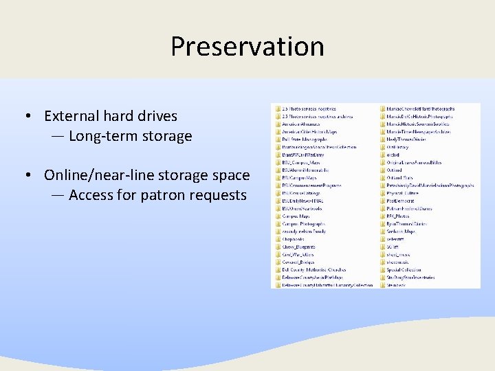 Preservation • External hard drives — Long-term storage • Online/near-line storage space — Access