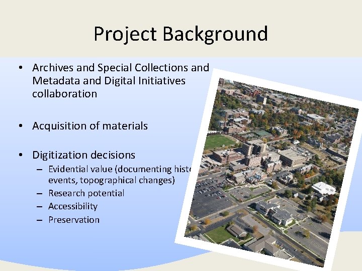 Project Background • Archives and Special Collections and Metadata and Digital Initiatives collaboration •