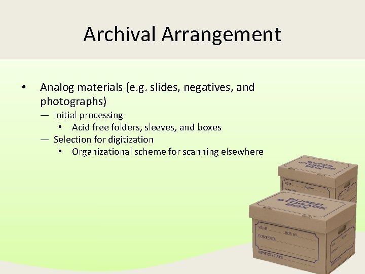 Archival Arrangement • Analog materials (e. g. slides, negatives, and photographs) — Initial processing