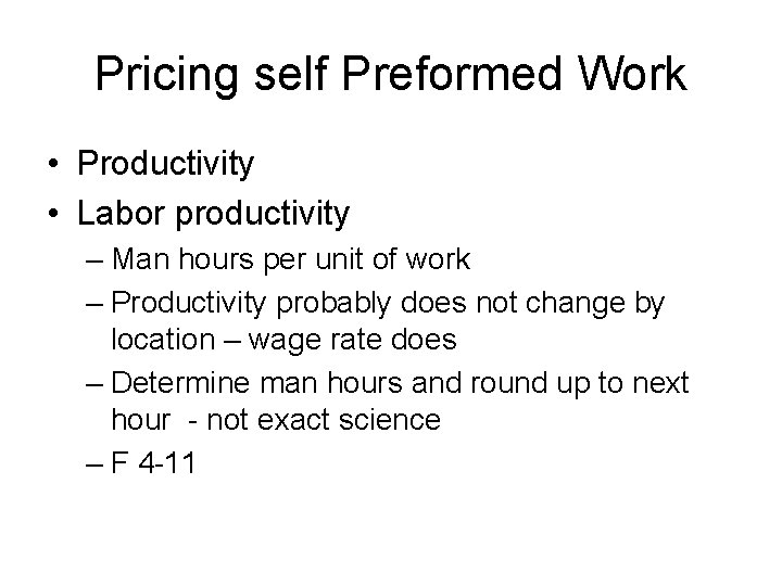 Pricing self Preformed Work • Productivity • Labor productivity – Man hours per unit