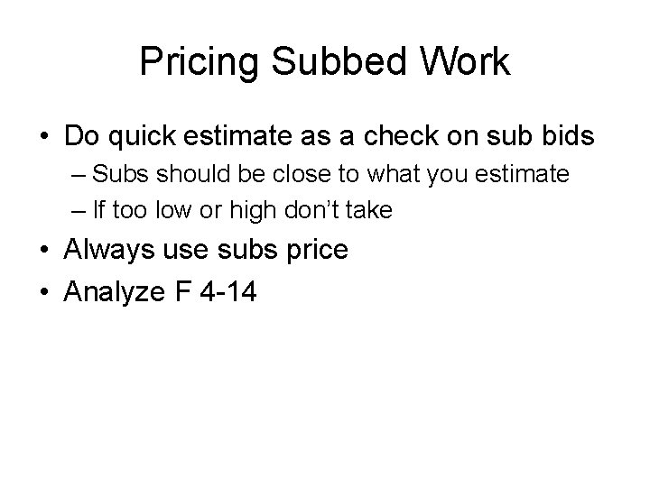 Pricing Subbed Work • Do quick estimate as a check on sub bids –