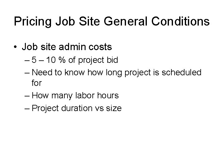 Pricing Job Site General Conditions • Job site admin costs – 5 – 10