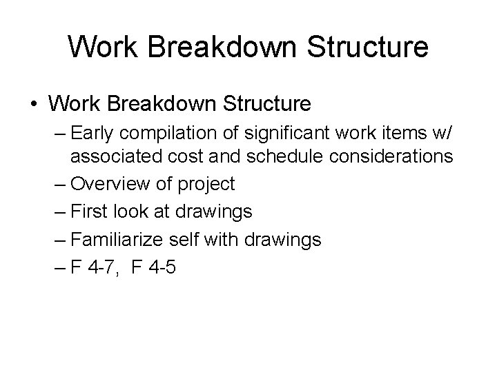 Work Breakdown Structure • Work Breakdown Structure – Early compilation of significant work items