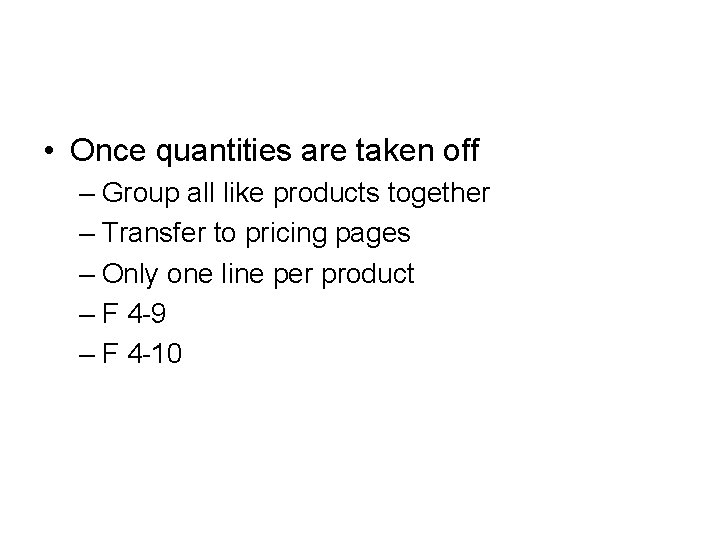  • Once quantities are taken off – Group all like products together –