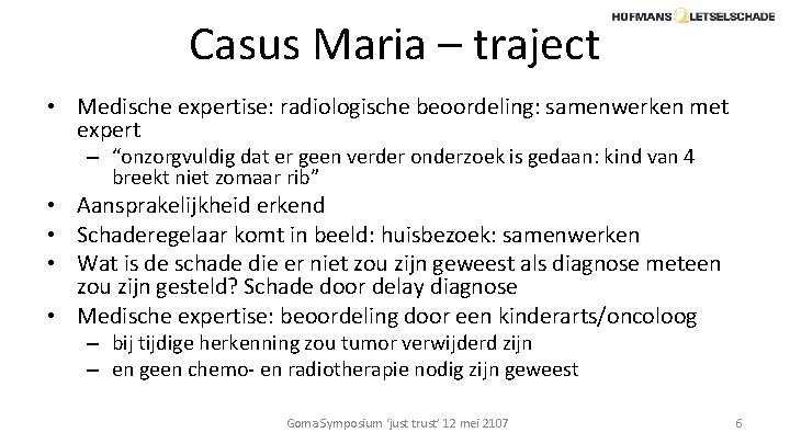 Casus Maria – traject • Medische expertise: radiologische beoordeling: samenwerken met expert – “onzorgvuldig