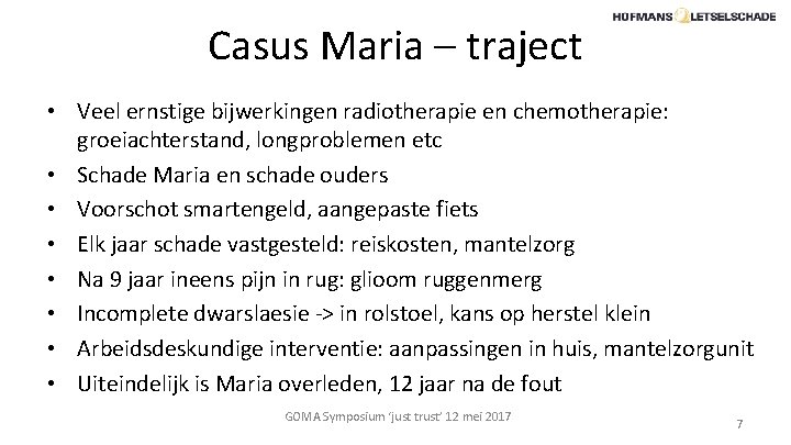 Casus Maria – traject • Veel ernstige bijwerkingen radiotherapie en chemotherapie: groeiachterstand, longproblemen etc