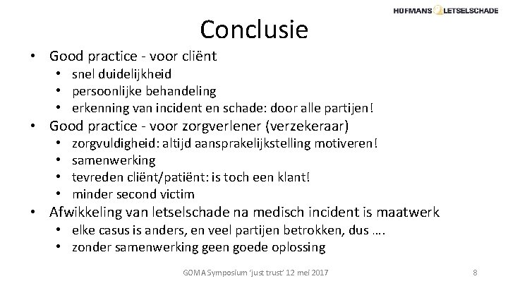 Conclusie • Good practice - voor cliënt • snel duidelijkheid • persoonlijke behandeling •