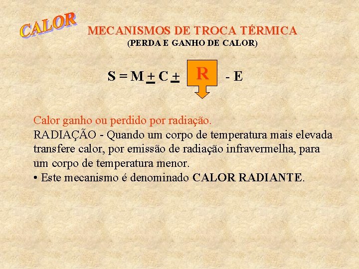 MECANISMOS DE TROCA TÉRMICA (PERDA E GANHO DE CALOR) S=M+C+ R -E Calor ganho