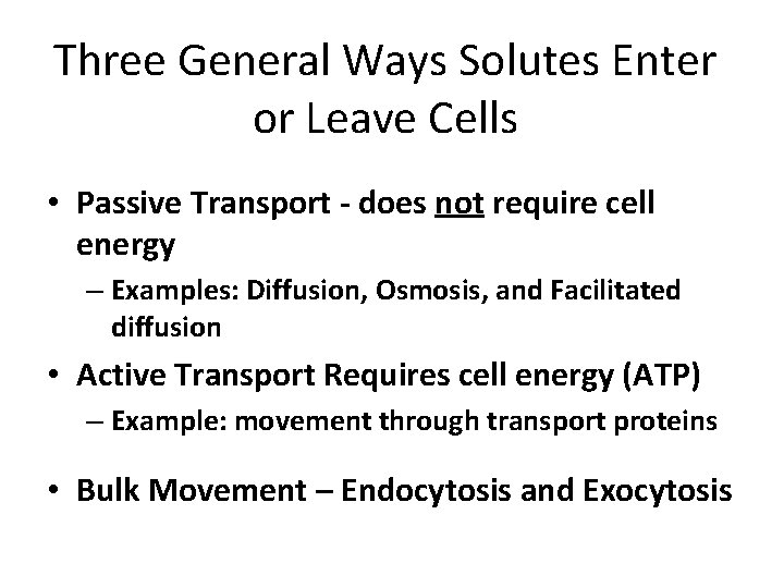 Three General Ways Solutes Enter or Leave Cells • Passive Transport - does not