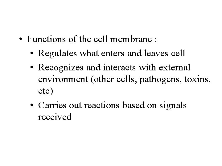  • Functions of the cell membrane : • Regulates what enters and leaves