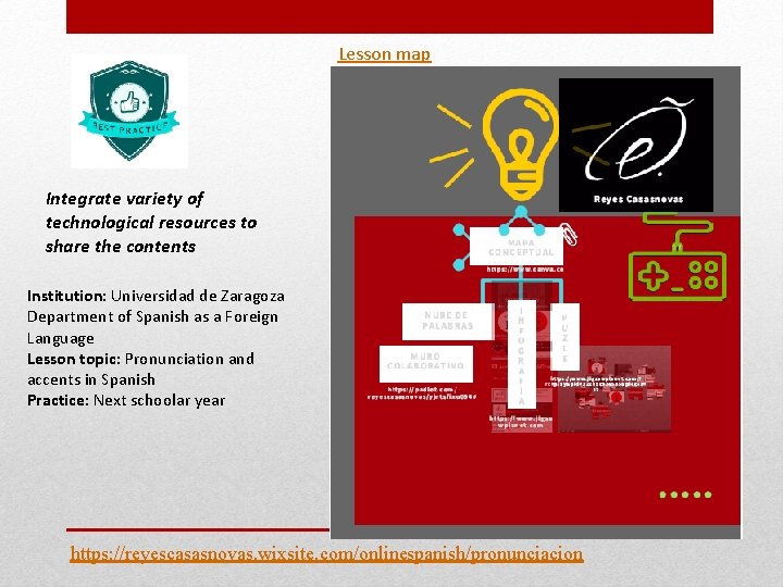 Lesson map Integrate variety of technological resources to share the contents Institution: Universidad de