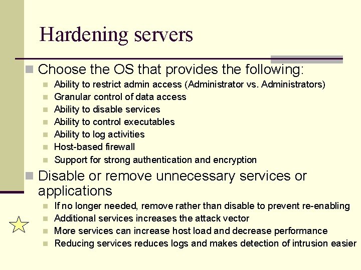 Hardening servers n Choose the OS that provides the following: n n n n