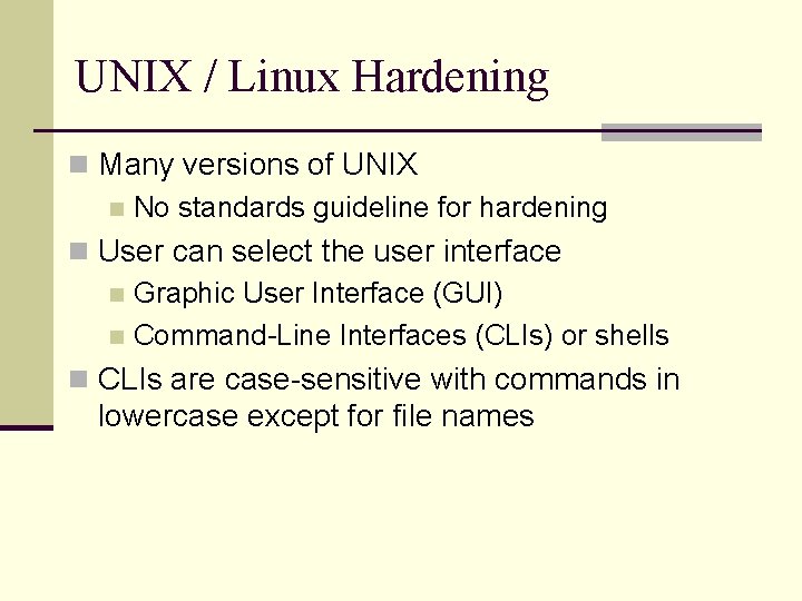 UNIX / Linux Hardening n Many versions of UNIX n No standards guideline for