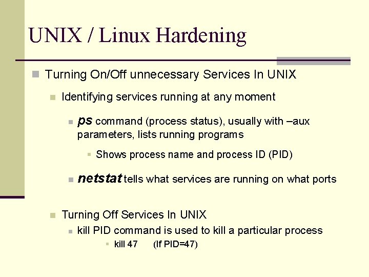 UNIX / Linux Hardening n Turning On/Off unnecessary Services In UNIX n Identifying services