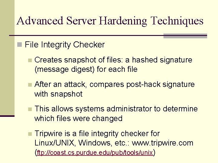 Advanced Server Hardening Techniques n File Integrity Checker n Creates snapshot of files: a