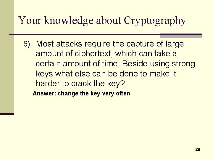Your knowledge about Cryptography 6) Most attacks require the capture of large amount of