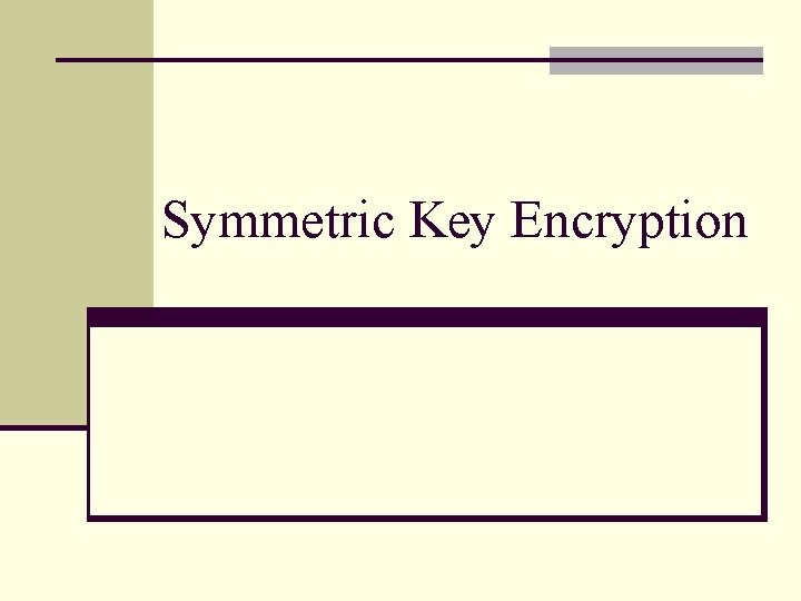 Symmetric Key Encryption 