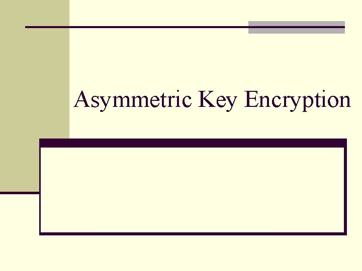 Asymmetric Key Encryption 