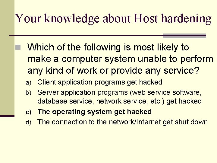 Your knowledge about Host hardening n Which of the following is most likely to