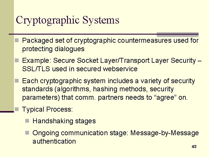 Cryptographic Systems n Packaged set of cryptographic countermeasures used for protecting dialogues n Example: