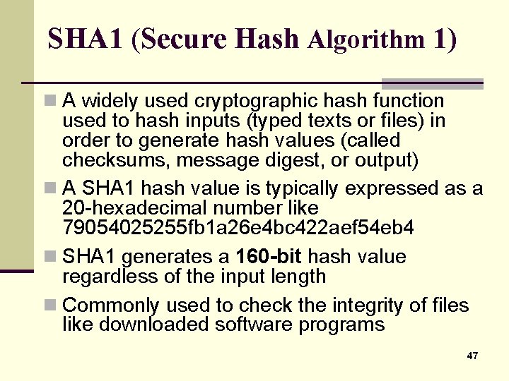 SHA 1 (Secure Hash Algorithm 1) n A widely used cryptographic hash function used