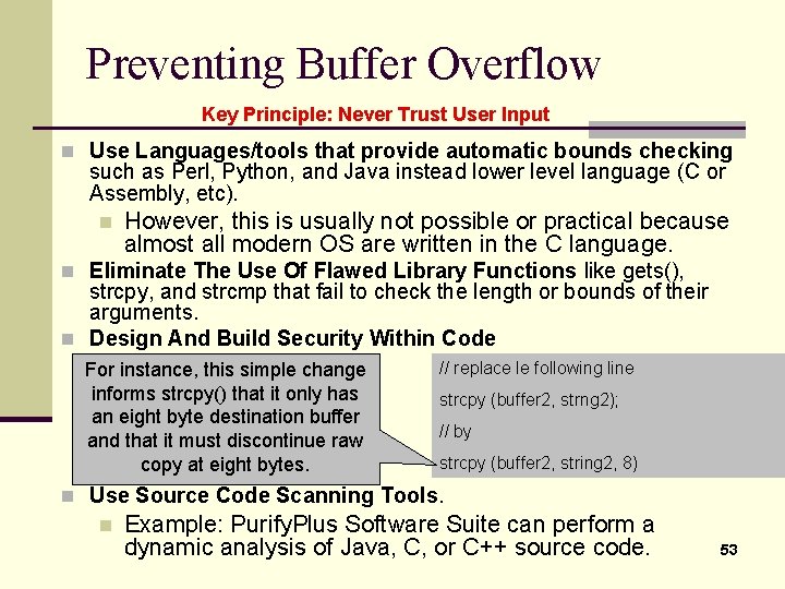 Preventing Buffer Overflow Key Principle: Never Trust User Input n Use Languages/tools that provide