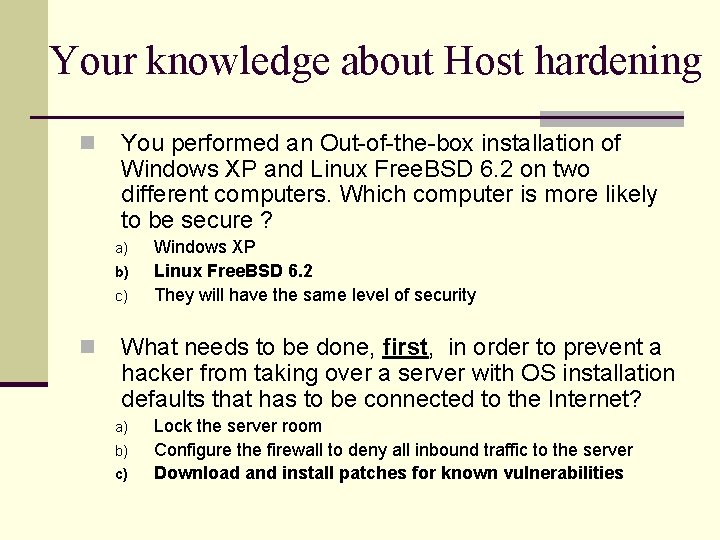 Your knowledge about Host hardening n You performed an Out-of-the-box installation of Windows XP