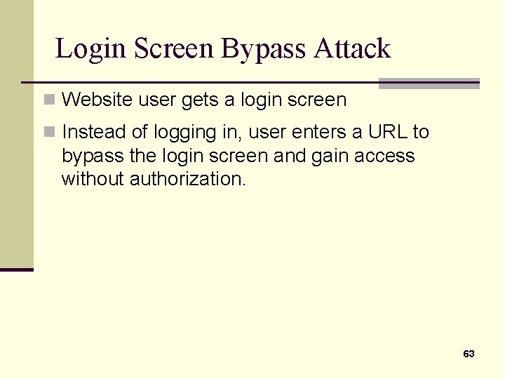 Login Screen Bypass Attack n Website user gets a login screen n Instead of