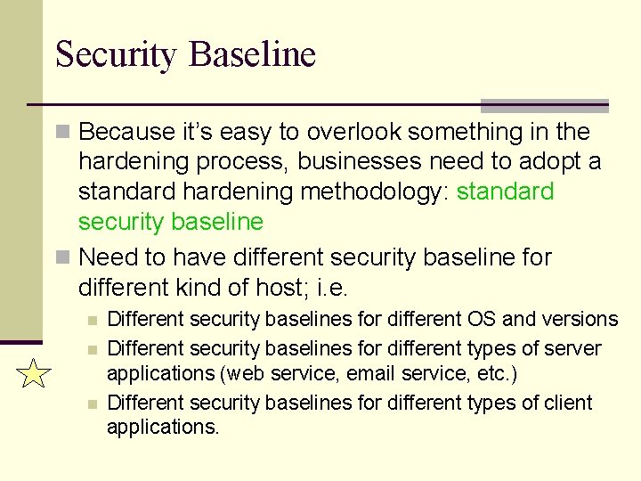 Security Baseline n Because it’s easy to overlook something in the hardening process, businesses