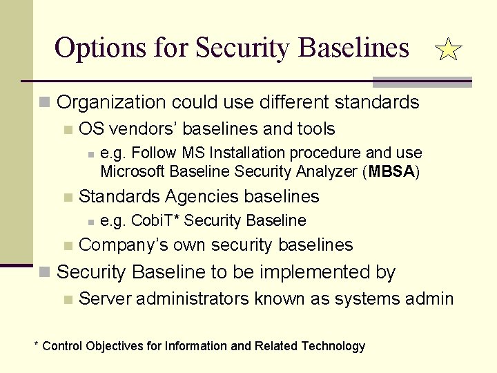 Options for Security Baselines n Organization could use different standards n OS vendors’ baselines