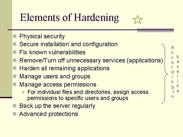 Elements of Hardening n n n n Physical security Secure installation and configuration Fix