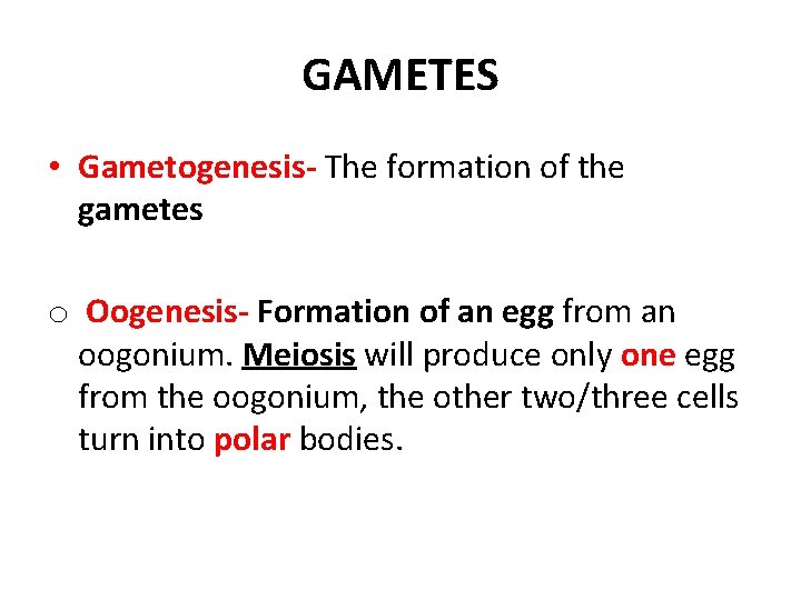 GAMETES • Gametogenesis- The formation of the gametes o Oogenesis- Formation of an egg