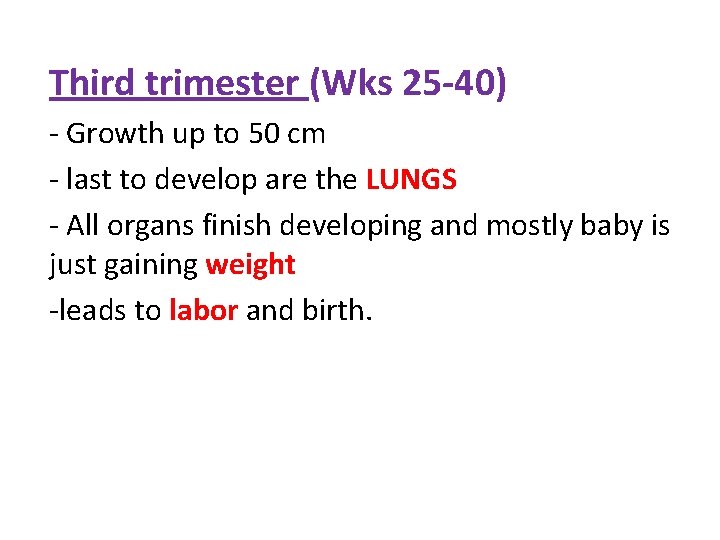Third trimester (Wks 25 -40) - Growth up to 50 cm - last to