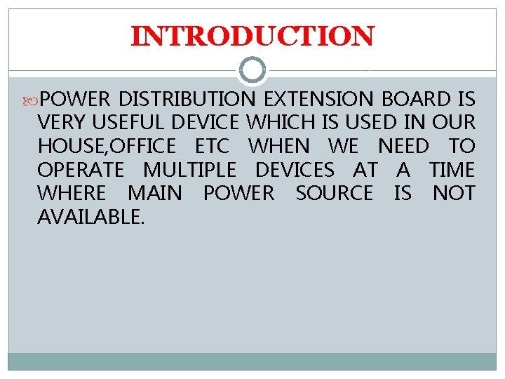 INTRODUCTION POWER DISTRIBUTION EXTENSION BOARD IS VERY USEFUL DEVICE WHICH IS USED IN OUR