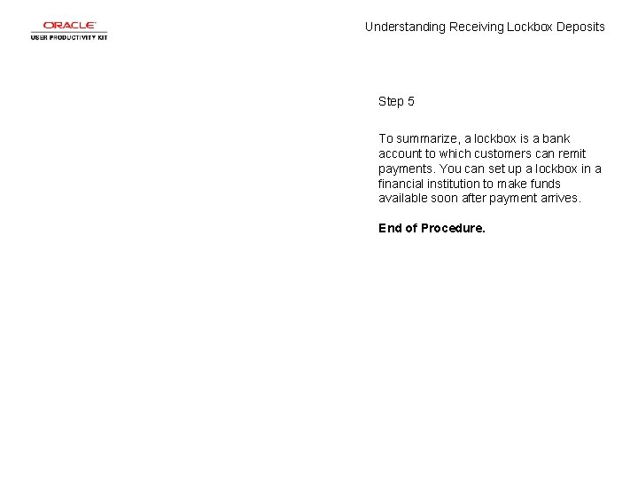 Understanding Receiving Lockbox Deposits Step 5 To summarize, a lockbox is a bank account