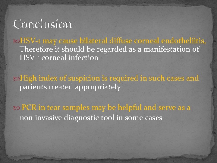 Conclusion HSV-1 may cause bilateral diffuse corneal endotheliitis, Therefore it should be regarded as