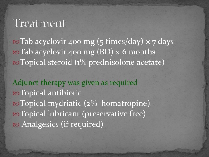Treatment Tab acyclovir 400 mg (5 times/day) × 7 days Tab acyclovir 400 mg