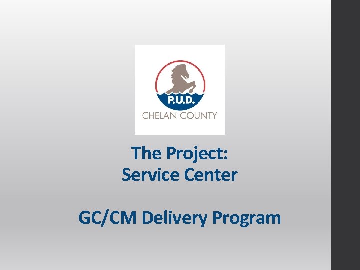 The Project: Service Center GC/CM Delivery Program 