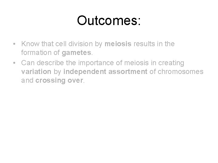 Outcomes: • Know that cell division by meiosis results in the formation of gametes.