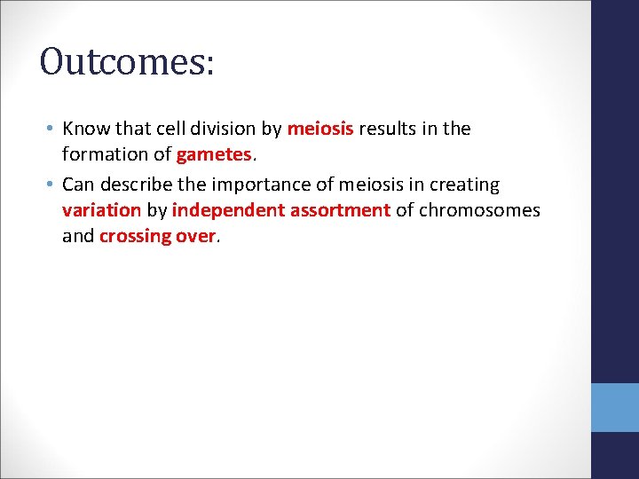 Outcomes: • Know that cell division by meiosis results in the formation of gametes.