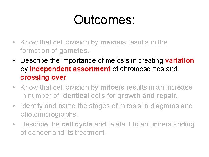 Outcomes: • Know that cell division by meiosis results in the formation of gametes.