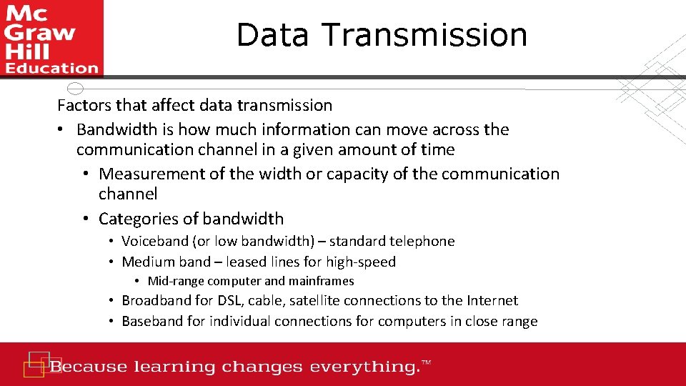 Data Transmission Factors that affect data transmission • Bandwidth is how much information can