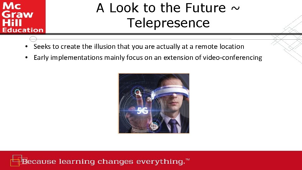 A Look to the Future ~ Telepresence • Seeks to create the illusion that
